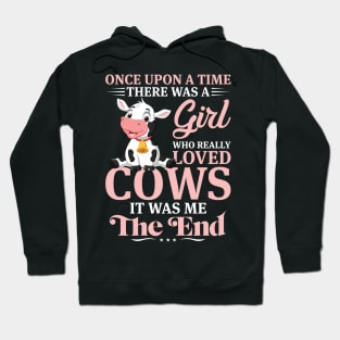 Once Upon A Time There Was Girl Who Really Loved Cows It Was Me The End Hoodie